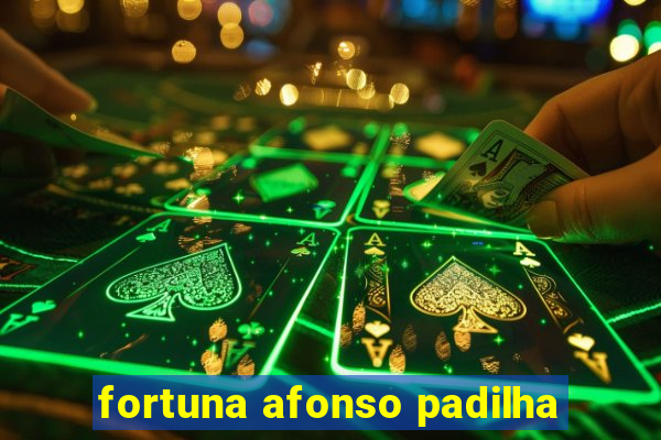 fortuna afonso padilha